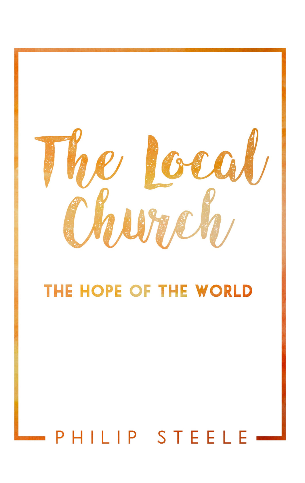 The Local Church - The Hope of the World
